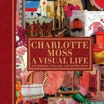 Charlotte Moss: A Visual Life: Scrapbooks, Collages, and Inspirations